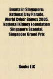 Events in Singapore : National Day Parade, World Cyber Games 2005, National Kidney Foundation Singapore Scandal, Singapore Grand Prix N/A 9781157597124 Front Cover