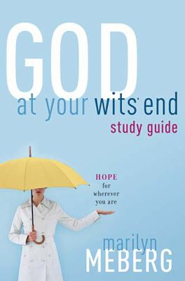 God at Your Wits' End Study Guide Hope for Wherever You Are  2005 (Student Manual, Study Guide, etc.) 9781418506124 Front Cover