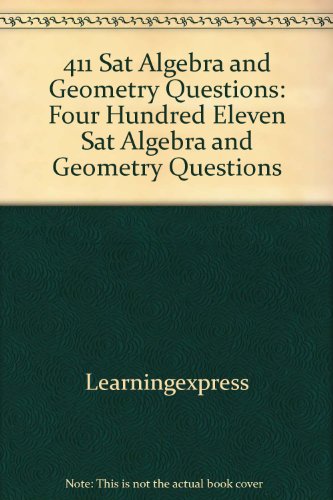 411 Sat Algebra and Geometry Questions: Four Hundred Eleven Sat Algebra and Geometry Questions  2008 9781435282124 Front Cover