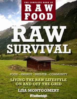 Raw Survival Living the Raw Lifestyle on and off the Grid  2012 9781578264124 Front Cover