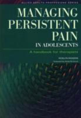 Managing Persistent Pain in Adolescents A Handbook for Therapists  2008 9781846190124 Front Cover