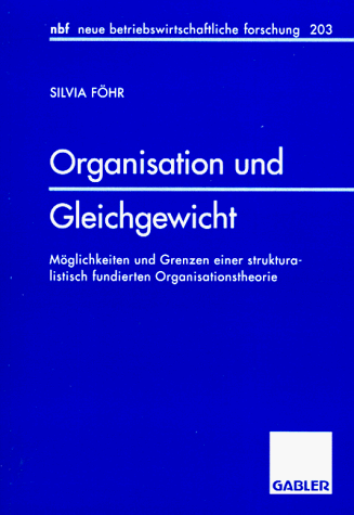 Organisation Und Gleichgewicht: Möglichkeiten Und Grenzen Einer Strukturalistisch Fundierten Organisationstheorie  1997 9783409128124 Front Cover