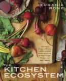 Kitchen Ecosystem Creating a Perpetual Pantry and Integrating Fresh, Preserved, and Other Simple Recipes into Your Kitchen  2014 9780385345125 Front Cover