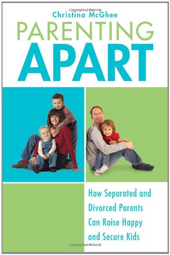 Parenting Apart How Separated and Divorced Parents Can Raise Happy and Secure Kids  2010 9780425232125 Front Cover