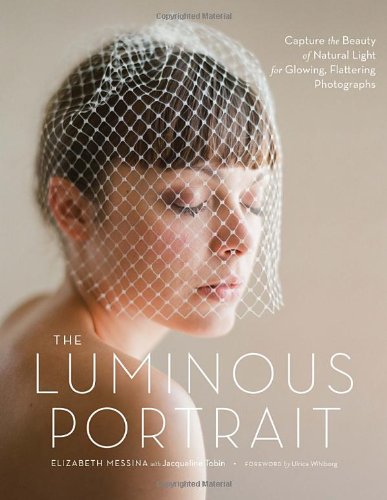 Luminous Portrait Capture the Beauty of Natural Light for Glowing, Flattering Photographs  2011 9780817400125 Front Cover