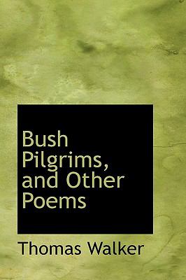 Bush Pilgrims, and Other Poems:   2009 9781103999125 Front Cover