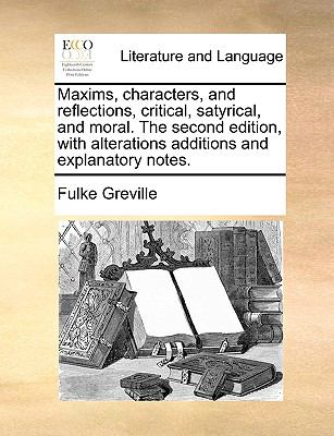 Maxims, Characters, and Reflections, Critical, Satyrical, and Moral the Second Edition, with Alterations Additions and Explanatory Notes N/A 9781140912125 Front Cover