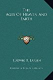 Ages of Heaven and Earth  N/A 9781169186125 Front Cover