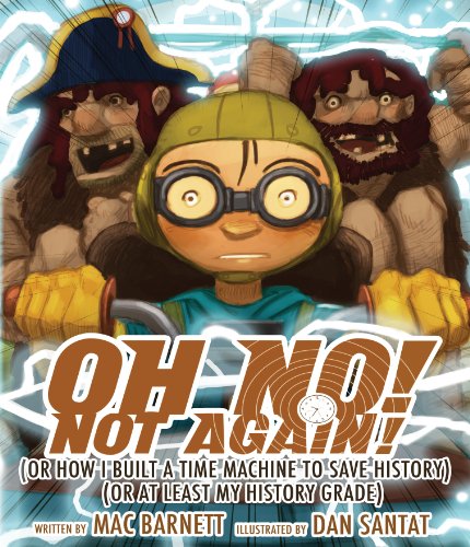Oh No! Not Again! (or How I Built a Time Machine to Save History) (or at Least My History Grade)  2012 9781423149125 Front Cover