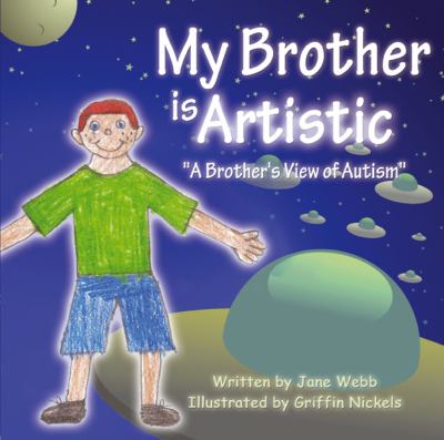 My Brother Is Artistic A Brother's View of Autism  2012 9781432778125 Front Cover