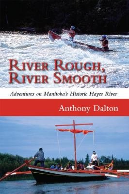 River Rough, River Smooth Adventures on Manitoba's Historic Hayes River  2009 9781554887125 Front Cover