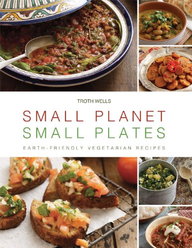 Small Planet, Small Plates Earth-Friendly Vegetarian Recipes  2013 9781566569125 Front Cover