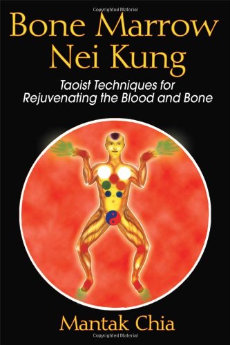 Bone Marrow Nei Kung Taoist Techniques for Rejuvenating the Blood and Bone  2006 9781594771125 Front Cover