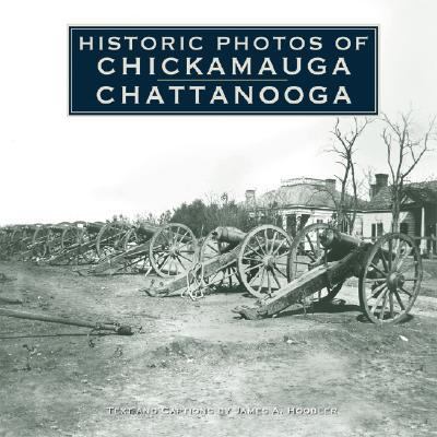 Historic Photos of Chickamauga Chattanooga  N/A 9781596524125 Front Cover