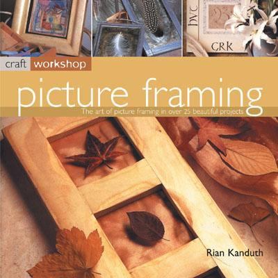 Picture Framing 25 Inspirational Projects Shown Step-by-Step  2003 9781842159125 Front Cover