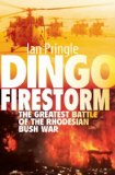 Dingo Firestorm The Greatest Battle of the Rhodesian Bush War  2013 9781909384125 Front Cover