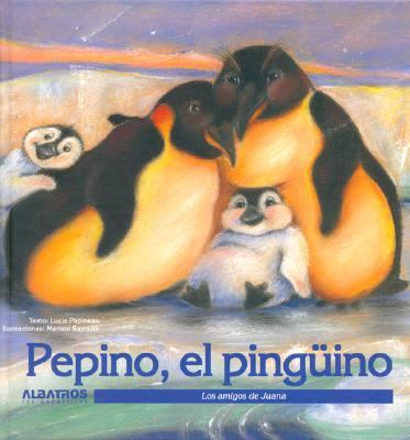 Pepino, el pinguino/ Pepino, The Penguin  2005 9789502411125 Front Cover