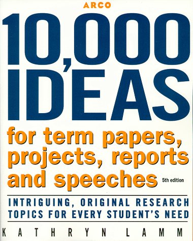 10,000 Ideas for Term Papers : Projects, Reports and Speeches 5th 1998 9780028625126 Front Cover