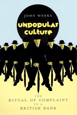 Unpopular Culture The Ritual of Complaint in a British Bank  2003 9780226878126 Front Cover
