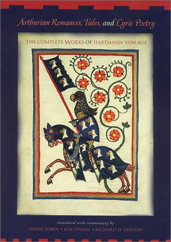 Arthurian Romances, Tales, and Lyric Poetry The Complete Works of Hartmann Von Aue  2001 9780271021126 Front Cover