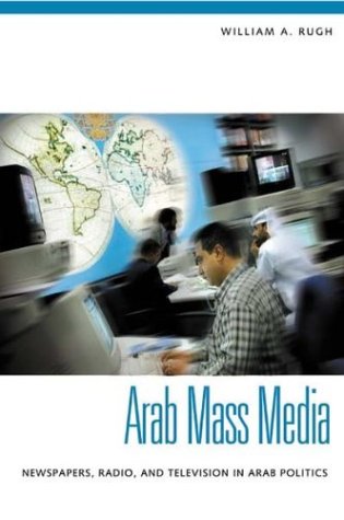 Arab Mass Media Newspapers, Radio, and Television in Arab Politics  2004 9780275982126 Front Cover