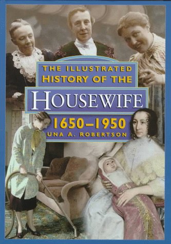 Illustrated History of the Housewife, 1650-1950   1997 9780312177126 Front Cover
