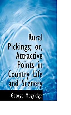 Rural Pickings: Or, Attractive Points in Country Life and Scenery  2008 9780554612126 Front Cover