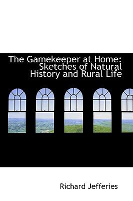 The Gamekeeper at Home: Sketches of Natural History and Rural Life  2008 9780554683126 Front Cover