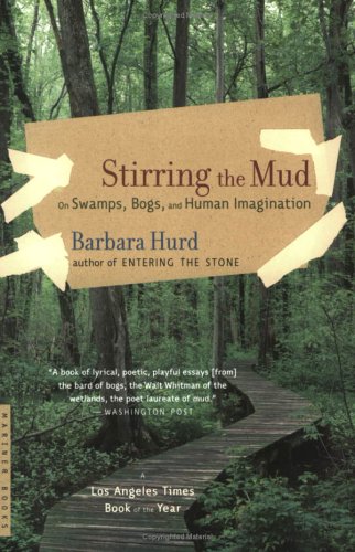 Stirring the Mud On Swamps, Bogs, and Human Imagination  2003 9780618215126 Front Cover