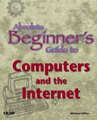 Absolute Beginner's Guide to Computers and the Internet   2002 9780789780126 Front Cover