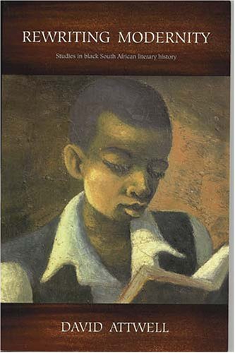 Rewriting Modernity Studies in Black South African Literary History  2006 9780821417126 Front Cover
