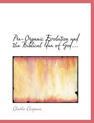 Pre-Organic Evolution and the Biblical Idea of God N/A 9781115364126 Front Cover