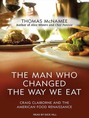 The Man Who Changed the Way We Eat: Craig Claiborne and the American Food Renaissance, Library Edition  2012 9781452638126 Front Cover
