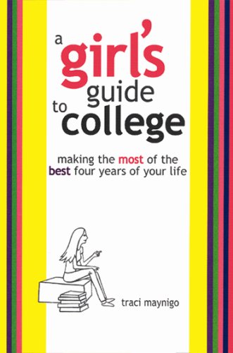 Girl's Guide to College Making the Most of the Best Four Years of Your Life  2003 9781587860126 Front Cover