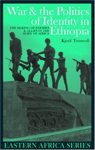 War and the Politics of Identity in Ethiopia The Making of Enemies and Allies in the Horn of Africa  2009 9781847016126 Front Cover