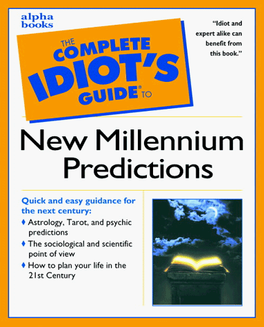 Complete Idiot's Guide to New Millennium Predictions   1999 9780028631127 Front Cover