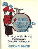 Band Director's Survival Guide : Planning and Conducting the Successful School Band Program 1st 9780130569127 Front Cover