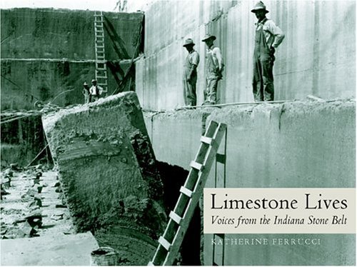Limestone Lives Voices from the Indiana Stone Belt  2004 9780253345127 Front Cover