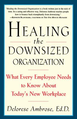 Healing the Downsized Organization What Every Employee Needs to Know about Today's New Workplace  1998 9780517887127 Front Cover