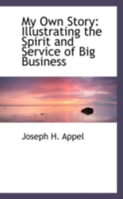 My Own Story: Illustrating the Spirit and Service of Big Business  2008 9780559524127 Front Cover