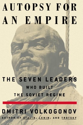 Autopsy for an Empire The Seven Leaders Who Built the Soviet Regime  1999 9780684871127 Front Cover