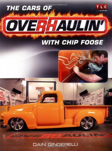 Cars of Overhaulin' with Chip Foose   2006 (Revised) 9780760324127 Front Cover