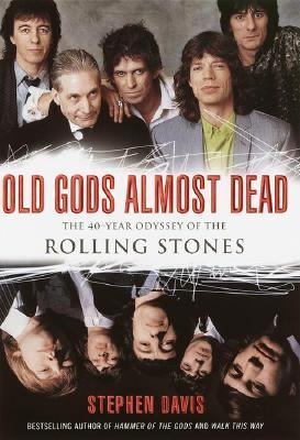 Old Gods Almost Dead The 40-Year Odyssey of the Rolling Stones  2001 9780767903127 Front Cover