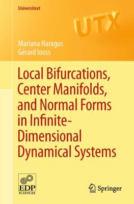 Local Bifurcations, Center Manifolds, and Normal Forms in Infinite-Dimensional Dynamical Systems   2011 9780857291127 Front Cover