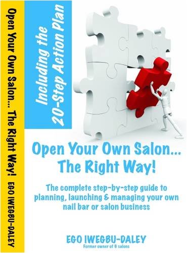 Open Your Own Salon the Right Way! A step-by-step guide to planning, launching and managing your own salon or nail bar Business  2008 9780956035127 Front Cover