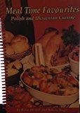 Meal Time Favourites : Polish and Ukrainian Cuisine N/A 9780968481127 Front Cover