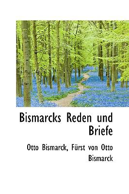 Bismarcks Reden und Briefe  2009 9781110052127 Front Cover