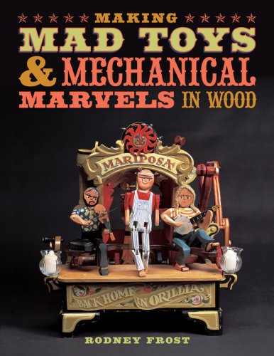 Making Mad Toys and Mechanical Marvels in Wood   2007 9781402748127 Front Cover