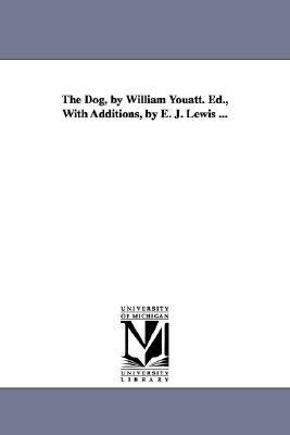 Dog, by William Youatt Ed , with Additions, by E J Lewis N/A 9781425550127 Front Cover