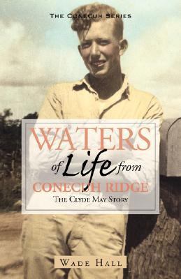 Waters of Life from the Conecuh Ridge The Clyde May Story  2003 9781603060127 Front Cover
